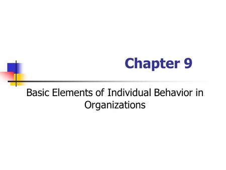 Basic Elements of Individual Behavior in Organizations