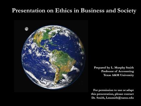 Prepared by L. Murphy Smith Professor of Accounting Texas A&M University For permission to use or adapt this presentation, please contact Dr. Smith,