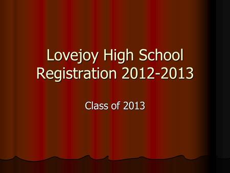 Lovejoy High School Registration 2012-2013 Class of 2013.