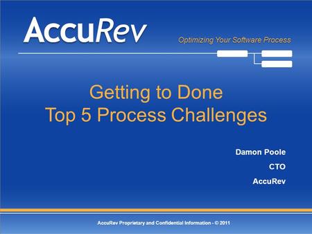 © 2011 AccuRev, Inc. All Rights Reserved -1- Optimizing Your Software Process AccuRev Proprietary and Confidential Information - © 2011 Optimizing Your.