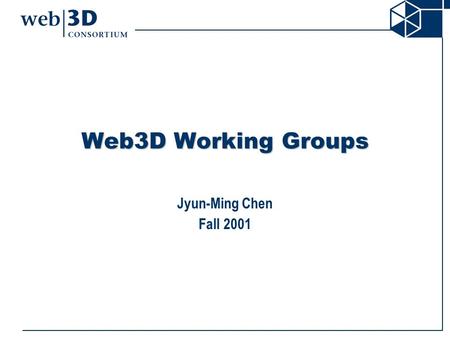 Web3D Working Groups Jyun-Ming Chen Fall 2001. Contents X3d H-Anim UMEL GEOVRML MPEG RM3D Others User Input Vrml-Streaming Intellectual Property Right.