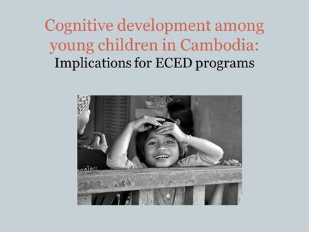 Cognitive development among young children in Cambodia: Implications for ECED programs.