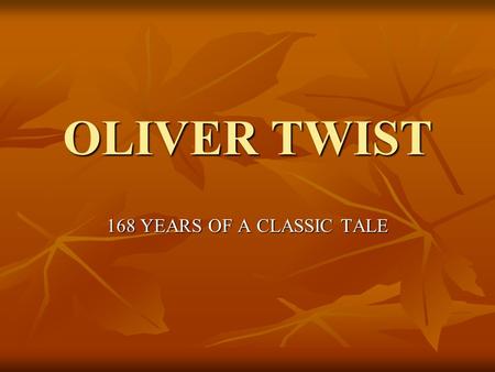 OLIVER TWIST 168 YEARS OF A CLASSIC TALE. Charles Dickens, the author 1812-1870.