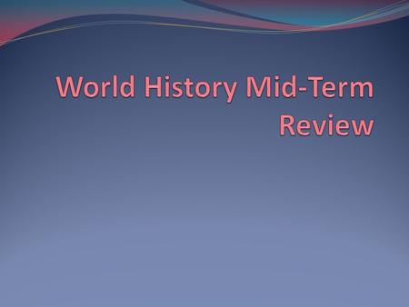 World History Mid-Term Review