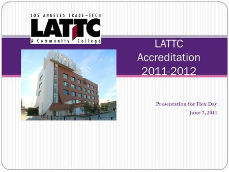 Presentation for Flex Day June 7, 2011 LATTC Accreditation 2011-2012.