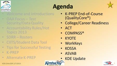 Welcome and Introductions OAA Focus – Test Security/Data Quality Accountability Rules/Hot Topics 2013 SDRR – Rosters CIITS/Student Data Tool Tips for Successful.