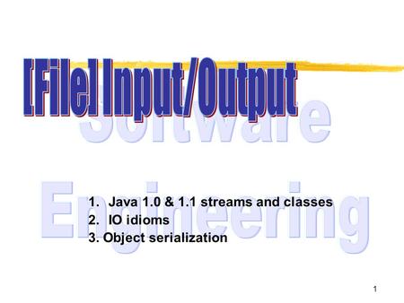 1 1.Java 1.0 & 1.1 streams and classes 2.IO idioms 3. Object serialization.