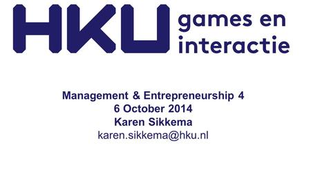 Management & Entrepreneurship 4 6 October 2014 Karen Sikkema