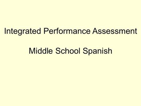 Integrated Performance Assessment Middle School Spanish.