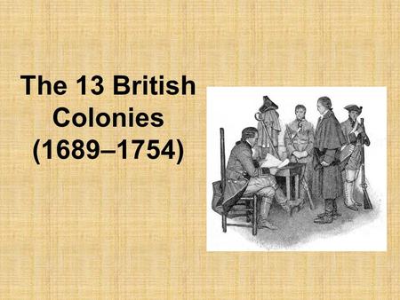 The 13 British Colonies (1689–1754)