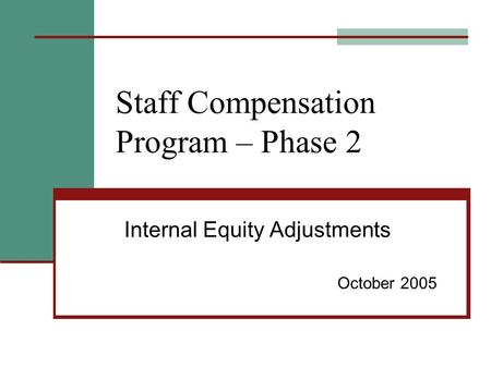 Staff Compensation Program – Phase 2 Internal Equity Adjustments October 2005.