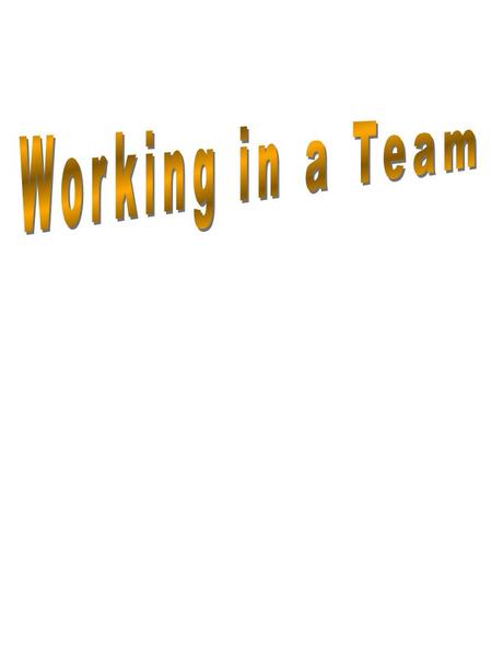 ...you will:...you will be able to: Completed? ( /  ) 1. Understand that effective teamwork requires team members to behave in certain ways 1.1 Describe.