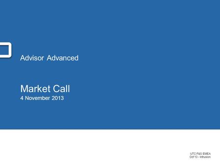 UTC F&S EMEA Oct’13 - Intrusion Advisor Advanced Market Call 4 November 2013.