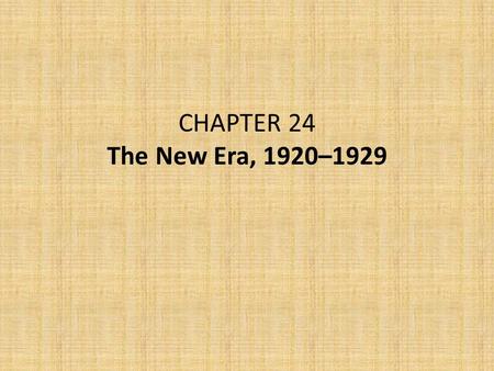 CHAPTER 24 The New Era, 1920–1929. I.Introduction The 1920s witnessed a boom in consumerism, an explosion in artistic expression, and a growth in leisure.