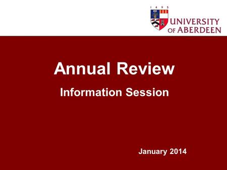 Annual Review Information Session January 2014. Session outcomes What Annual Review is and what it is not The benefits of Annual Review How to prepare.