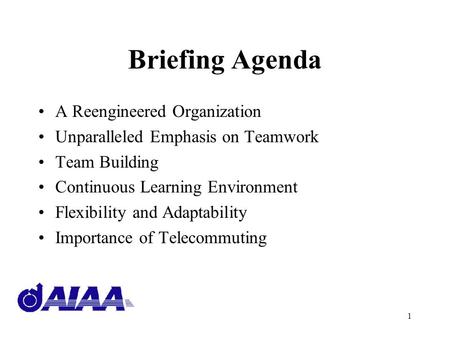 1 Briefing Agenda A Reengineered Organization Unparalleled Emphasis on Teamwork Team Building Continuous Learning Environment Flexibility and Adaptability.