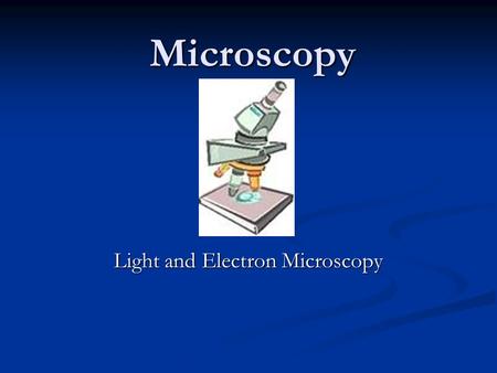 Microscopy Light and Electron Microscopy. The First Light Microscopes Around 1590 Zaccharias and Hans Janssen experimented with lenses in a tube, leading.