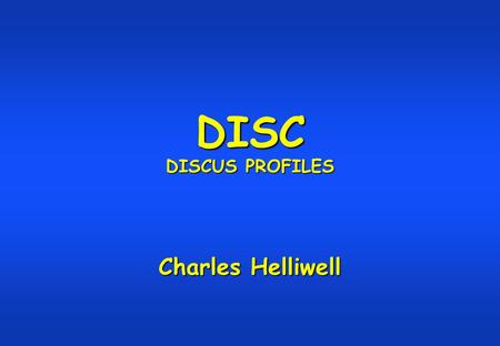 DISC DISCUS PROFILES Charles Helliwell. Introduction.