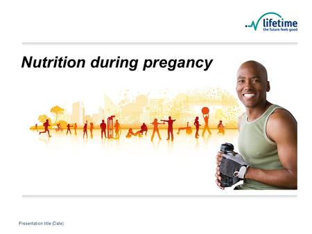 Presentation title (Date) Presentation Title Presentation title (Date) Nutrition during pregancy.