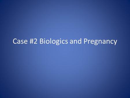 Case #2 Biologics and Pregnancy. History of Present Illness 26 F with Crohn’s disease Developed persistent diarrhea in 2008 – colonoscopy demonstrated.