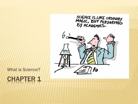 What is Science?.  The goal of science: is to investigate and understand the natural world, to explain events and use those explanations to make predictions.