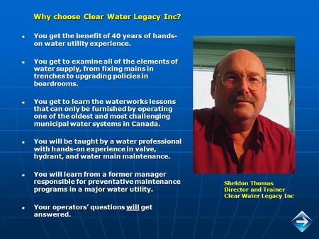 Why choose Clear Water Legacy Inc? You get the benefit of 40 years of hands- on water utility experience. You get the benefit of 40 years of hands- on.