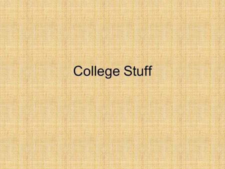 College Stuff. List as many colleges or universities as you can. List the colleges or universities that you would like to attend.