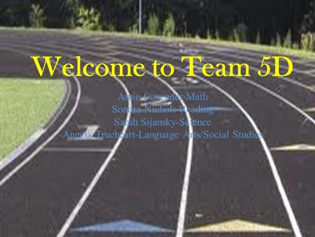 Welcome to Team 5D Aimee Cavender-Math Sondra Nichols-Reading Sarah Sijansky-Science Angela Trueheart-Language Arts/Social Studies Welcome to Team 5D Aimee.