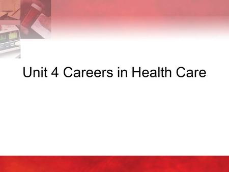 Unit 4 Careers in Health Care. Copyright © 2004 by Thomson Delmar Learning. ALL RIGHTS RESERVED.2 4:1 Introduction to Health Careers  Education –Secondary.