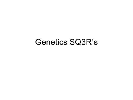 Genetics SQ3R’s. SQ3R Ch. 1, section 2 1.Cell Wall 2.Cell Membrane 3.Nucleus 4.Organelles in the cytoplasm 5. Bacterial Cells 6. Specialized Cells Answer.