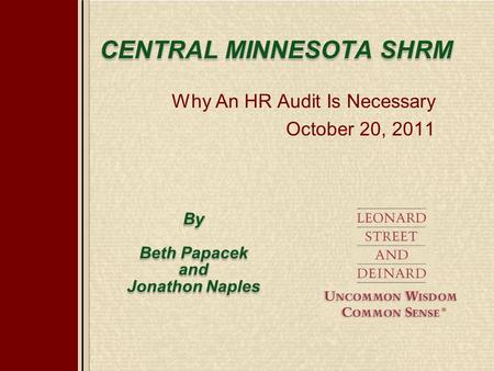 CENTRAL MINNESOTA SHRM Why An HR Audit Is Necessary October 20, 2011 By Beth Papacek and Jonathon Naples.