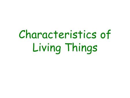 Characteristics of Living Things. Characteristics of Living Things… Made up of cells Metabolism Respiration, Nutrition, Digestion, Excretion Circulation.