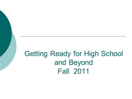 Getting Ready for High School and Beyond Fall 2011.