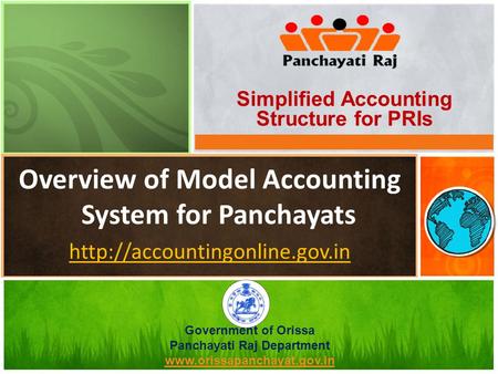 Government of Orissa Panchayati Raj Department  Overview of Model Accounting System for Panchayats