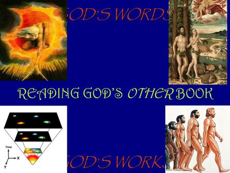 GOD’S WORDS READING GOD’S OTHER BOOK GOD’S WORKS.