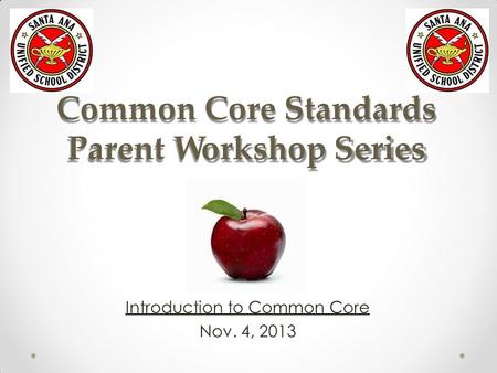 Common Core Standards Parent Workshop Series Introduction to Common Core Nov. 4, 2013.