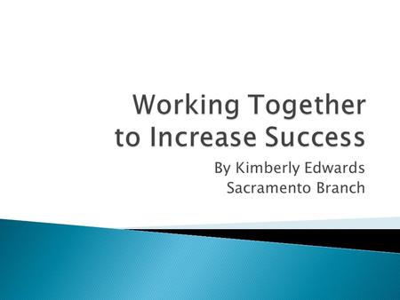 By Kimberly Edwards Sacramento Branch. Oversee club functions; Model club values and set tone; Influence new participants; Be responsible to membership,