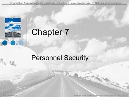 McGraw-Hill/Irwin Copyright © 2007 by The McGraw-Hill Companies, Inc. All rights reserved. Information Assurance for the Enterprise: A Roadmap to Information.