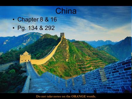 China Chapter 8 & 16 Pg. 134 & 292 Do not take notes on the ORANGE words.