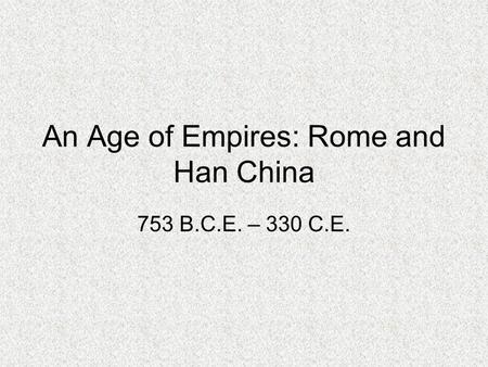 An Age of Empires: Rome and Han China