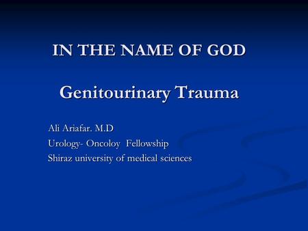 IN THE NAME OF GOD Genitourinary Trauma