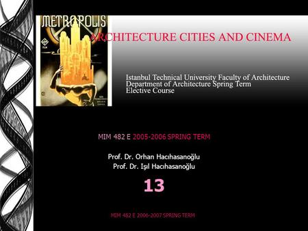 MIM 482 E 2006-2007 SPRING TERM MIM 482 E 2005-2006 SPRING TERM Prof. Dr. Orhan Hacıhasanoğlu Prof. Dr. Işıl Hacıhasanoğlu 13.