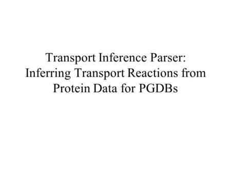 Transport Inference Parser: Inferring Transport Reactions from Protein Data for PGDBs.