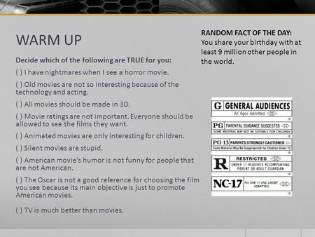 WARM UP Decide which of the following are TRUE for you: ( ) I have nightmares when I see a horror movie. ( ) Old movies are not so interesting because.