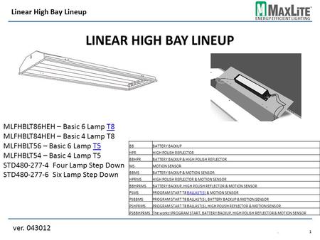 ENERGY EFFICIENT LIGHTING LINEAR HIGH BAY LINEUP MLFHBLT86HEH – Basic 6 Lamp T8T8 MLFHBLT84HEH – Basic 4 Lamp T8 MLFHBLT56 – Basic 6 Lamp T5T5 MLFHBLT54.