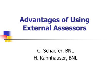 Advantages of Using External Assessors C. Schaefer, BNL H. Kahnhauser, BNL.