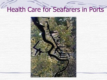 Health Care for Seafarers in Ports