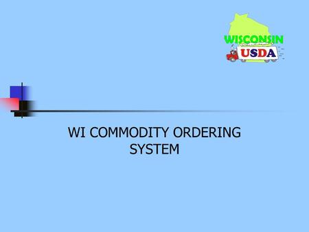 WI COMMODITY ORDERING SYSTEM. Surplus Requests Surplus products are commodities that are available in addition to what was ordered on the annual commodity.