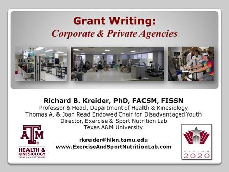 Richard B. Kreider, PhD, FACSM, FISSN Professor & Head, Department of Health & Kinesiology Thomas A. & Joan Read Endowed Chair for Disadvantaged Youth.