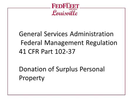 General Services Administration Federal Management Regulation 41 CFR Part 102-37 Donation of Surplus Personal Property.